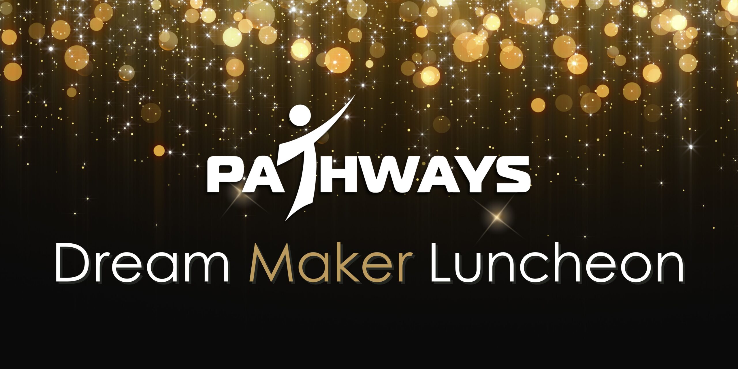 Gold sparkles with the Pathways Adult Learning Center Logo and text that reads Dream Maker Luncheon